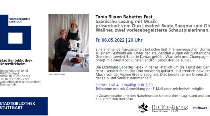 6.5.2022 – Tania Blixen “Babettes Fest” – Szenische Lesung mit Musik